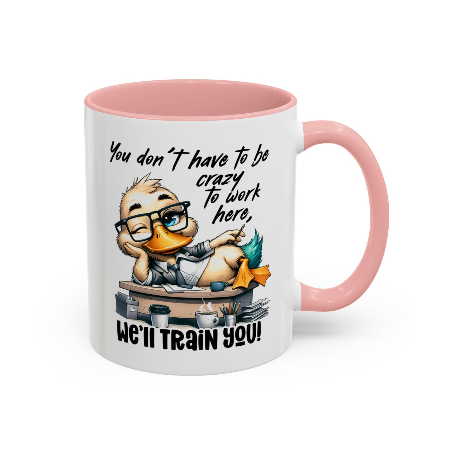Funny Office Duck Mug –  You Don’t Have to Be Crazy to Work Here, We’ll Train You – Humorous Work Gift for Coworkers, Boss & Employees