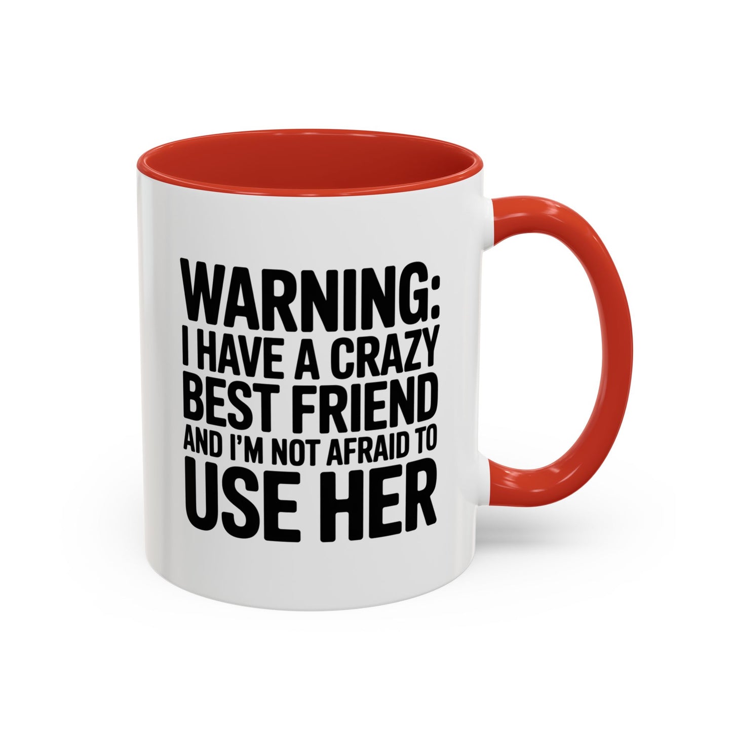 Warning Crazy Best Friend Mug – Funny Friendship Gift for Women – Not Afraid to Use Her Quote Cup – Bestie Humor Coffee Mug