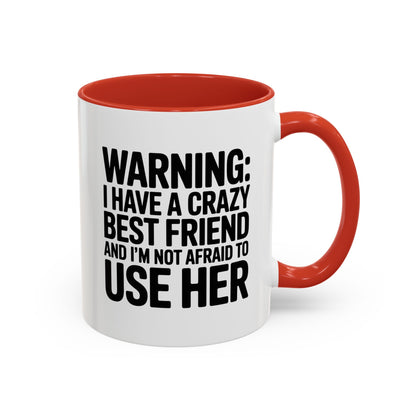 Warning Crazy Best Friend Mug – Funny Friendship Gift for Women – Not Afraid to Use Her Quote Cup – Bestie Humor Coffee Mug
