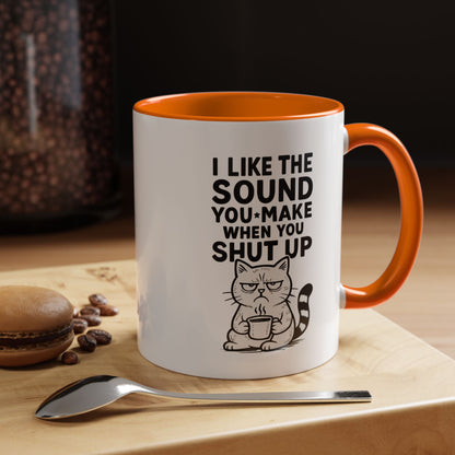 Funny Cat Coffee Mug — "I Like the Sound You Make When You Shut Up" Accent Mug (11/15oz)