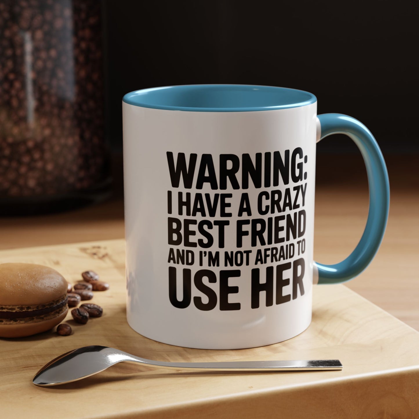 Warning Crazy Best Friend Mug – Funny Friendship Gift for Women – Not Afraid to Use Her Quote Cup – Bestie Humor Coffee Mug