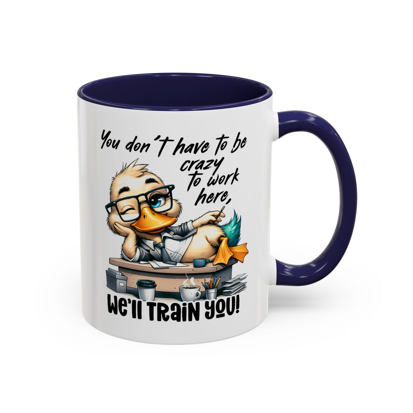 Funny Office Duck Mug –  You Don’t Have to Be Crazy to Work Here, We’ll Train You – Humorous Work Gift for Coworkers, Boss & Employees
