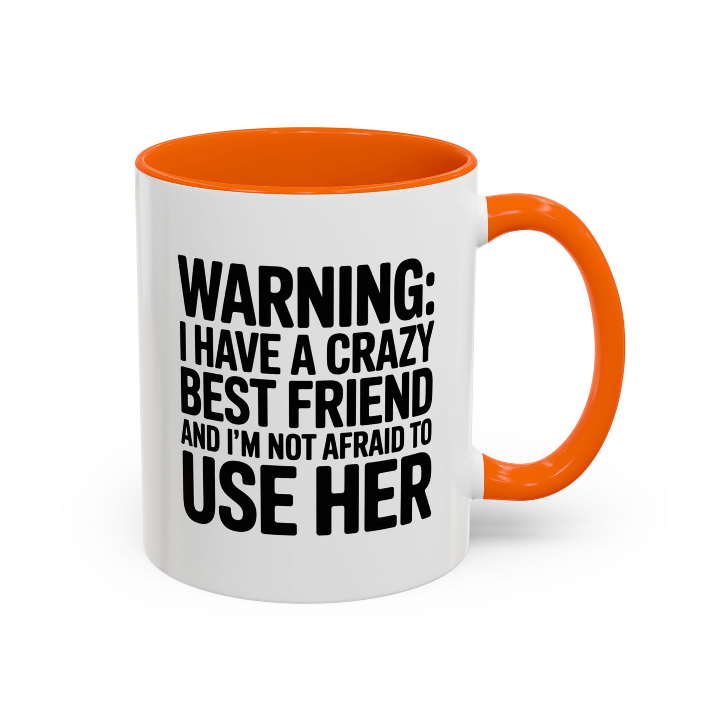 Warning Crazy Best Friend Mug – Funny Friendship Gift for Women – Not Afraid to Use Her Quote Cup – Bestie Humor Coffee Mug