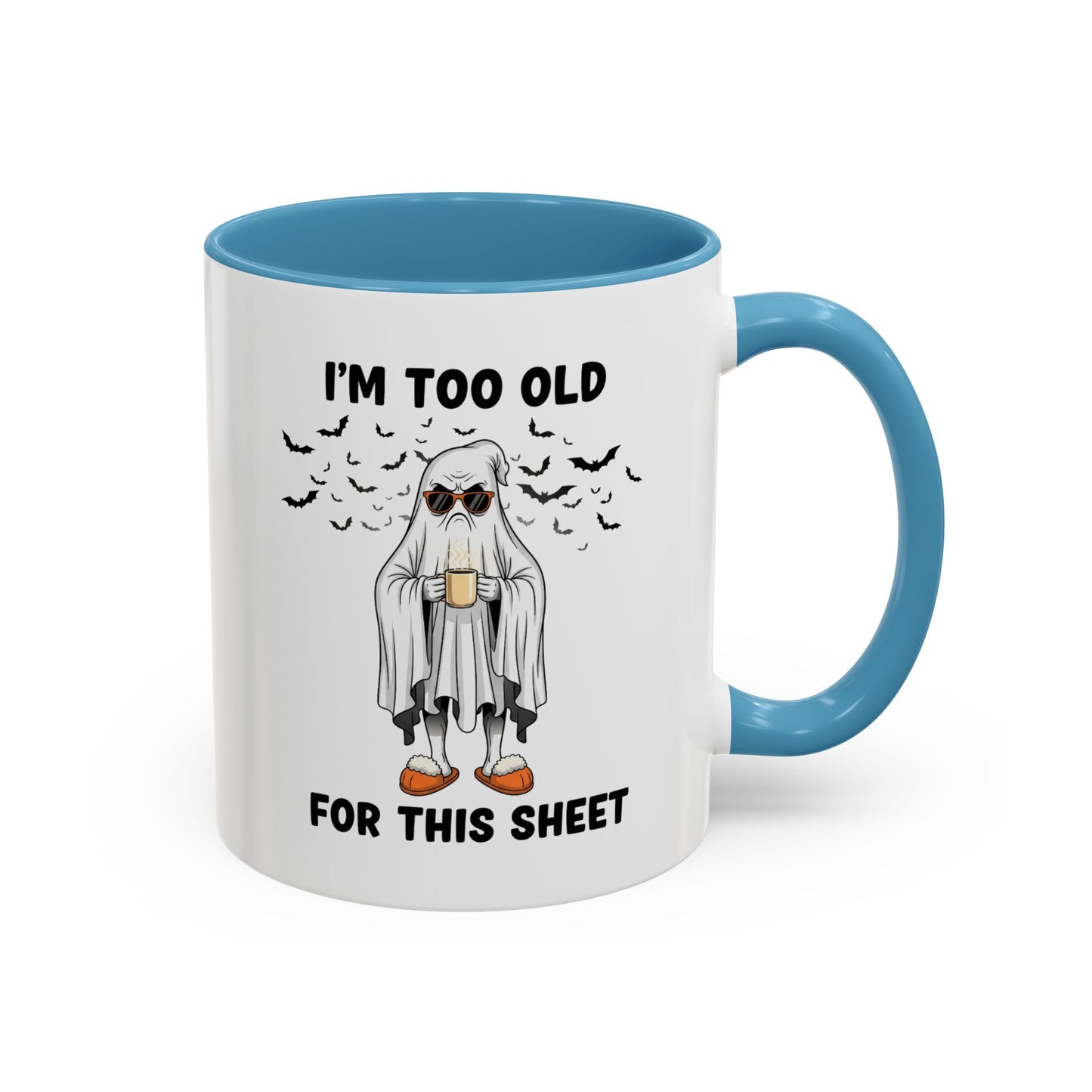 I’m Too Old For This Sheet – Funny Ghost Coffee Mug, Sarcastic Gift Cup