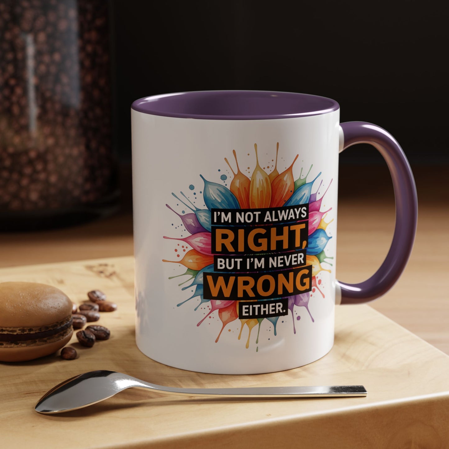 I'm Not Always Right, But I'm Never Wrong Either Colorful Accent Coffee Mug