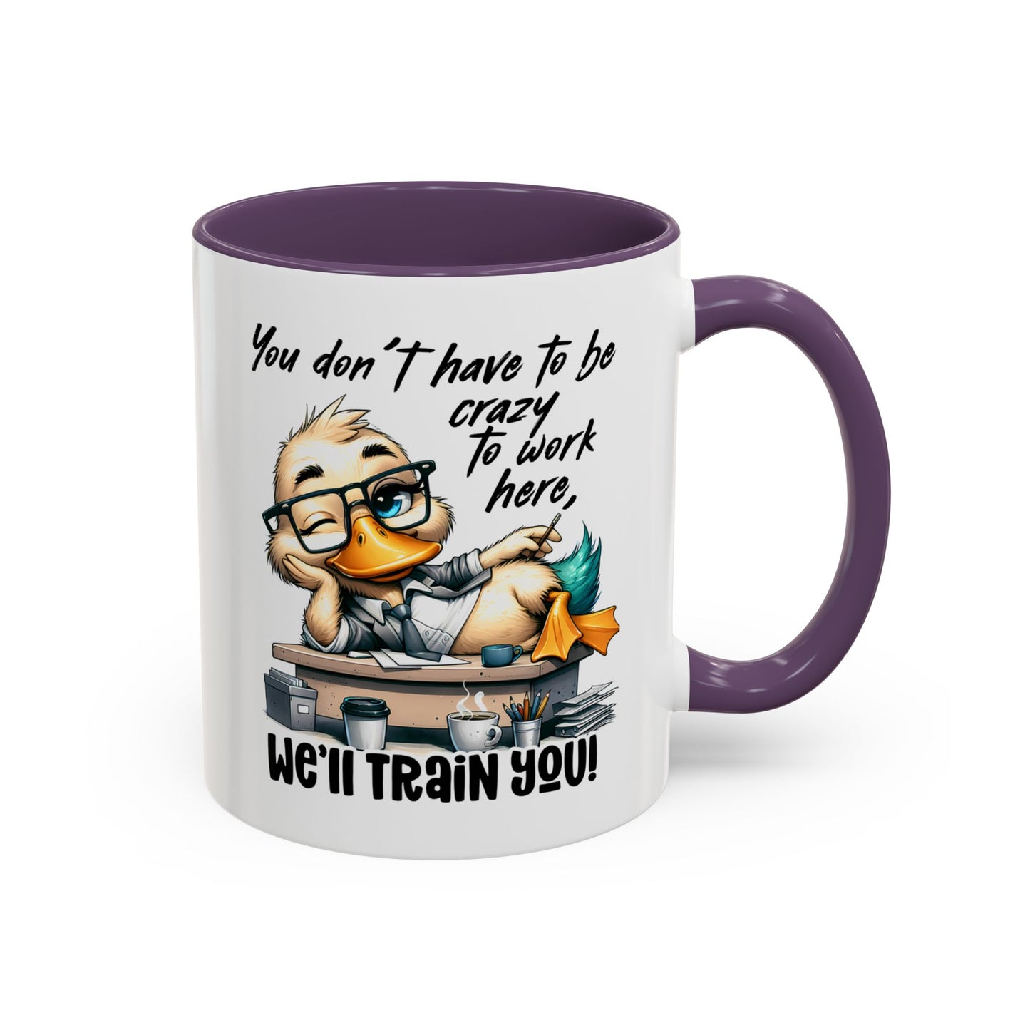 Funny Office Duck Mug –  You Don’t Have to Be Crazy to Work Here, We’ll Train You – Humorous Work Gift for Coworkers, Boss & Employees