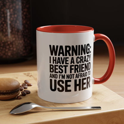 Warning Crazy Best Friend Mug – Funny Friendship Gift for Women – Not Afraid to Use Her Quote Cup – Bestie Humor Coffee Mug