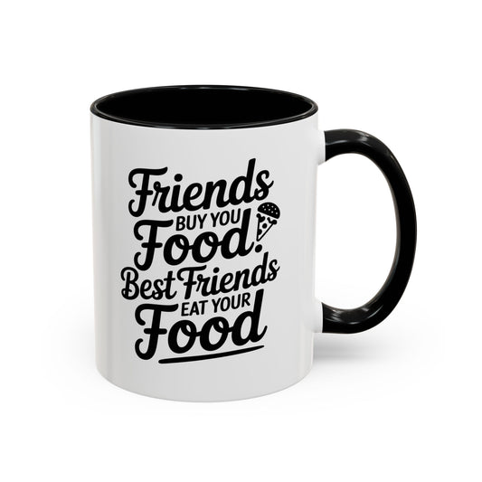 Friends Buy You Food Best Friends Eat Your Food Mug – Funny Friendship Coffee Cup – humor gift for bestie