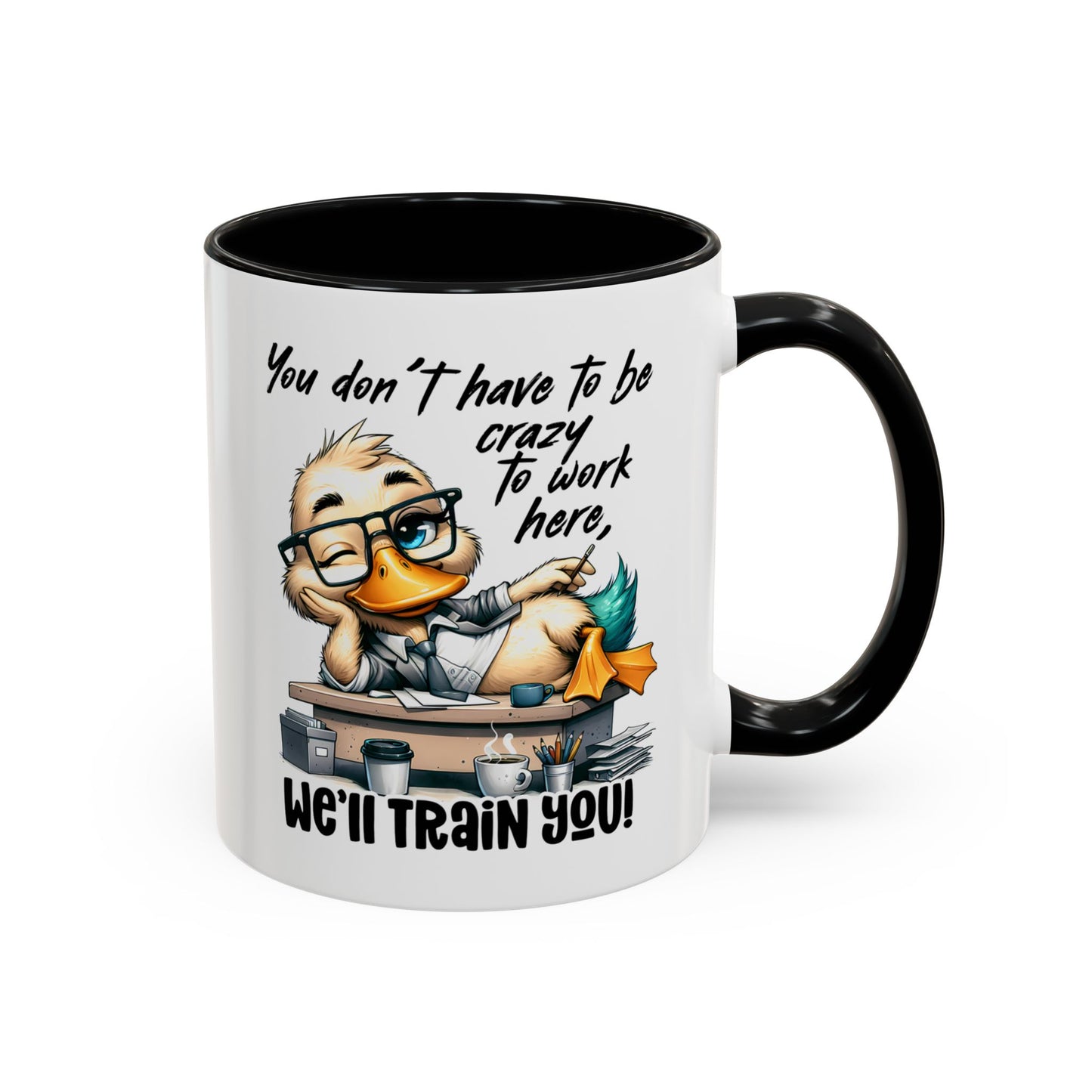Funny Office Duck Mug –  You Don’t Have to Be Crazy to Work Here, We’ll Train You – Humorous Work Gift for Coworkers, Boss & Employees