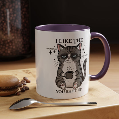 I Like The Sound You Make When You Shut Up Cat Coffee Mug (11/15oz)