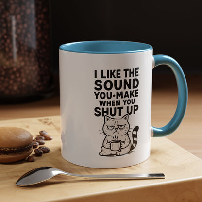 Funny Cat Coffee Mug — "I Like the Sound You Make When You Shut Up" Accent Mug (11/15oz)