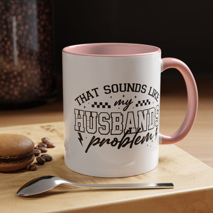That Sounds Like My Husband's Problem Coffee Mug
