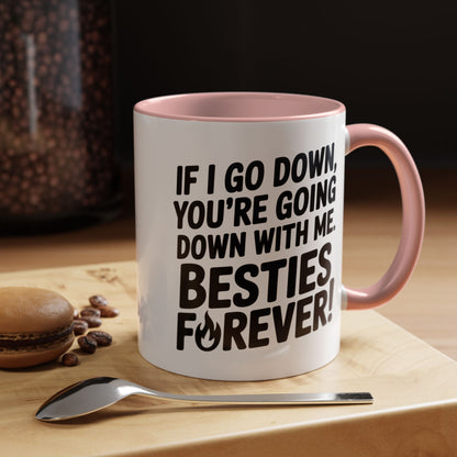 Besties Forever Mug – Funny Friendship Coffee Cup – If I Go Down You’re Going Down With Me – Best Friend Gift
