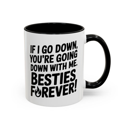 Besties Forever Mug – Funny Friendship Coffee Cup – If I Go Down You’re Going Down With Me – Best Friend Gift