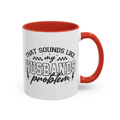 That Sounds Like My Husband's Problem Coffee Mug