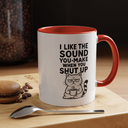 Funny Cat Coffee Mug — "I Like the Sound You Make When You Shut Up" Accent Mug (11/15oz)