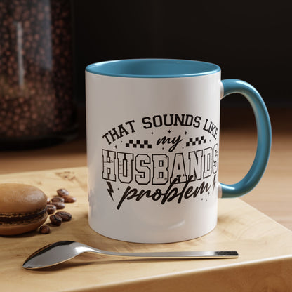 That Sounds Like My Husband's Problem Coffee Mug
