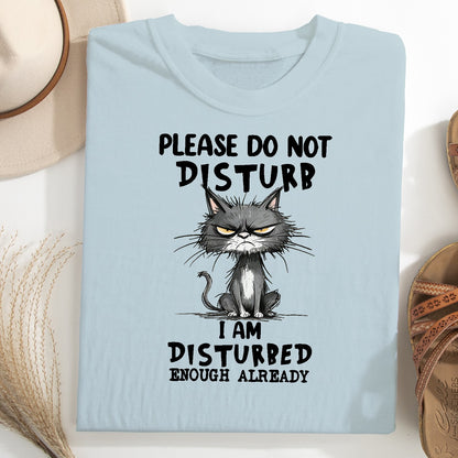 Funny Grumpy Cat Unisex T-Shirt – Please Do Not Disturb I’m Disturbed Already