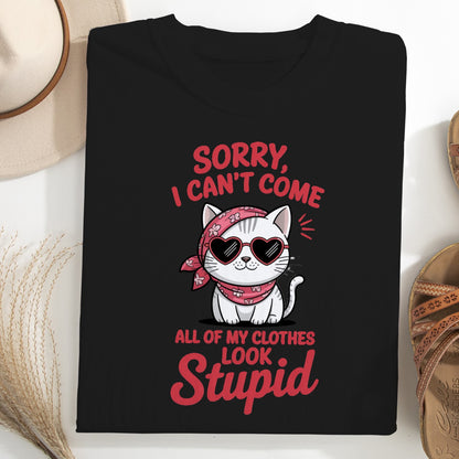 Funny Cat Women T-Shirt – Sorry I Can’t Come All My Clothes Look Stupid