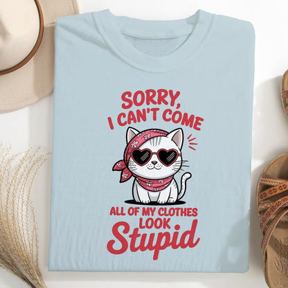 Funny Cat Women T-Shirt – Sorry I Can’t Come All My Clothes Look Stupid