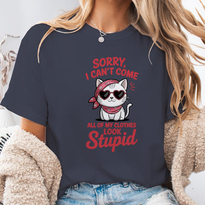 Funny Cat Women T-Shirt – Sorry I Can’t Come All My Clothes Look Stupid