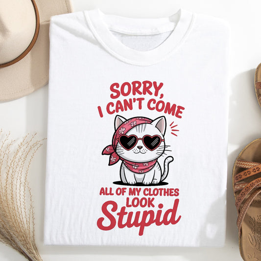 Funny Cat Women T-Shirt – Sorry I Can’t Come All My Clothes Look Stupid