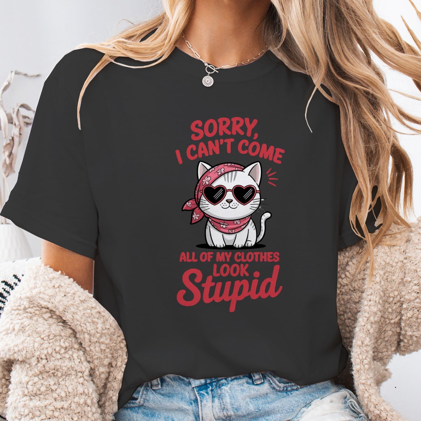 Funny Cat Women T-Shirt – Sorry I Can’t Come All My Clothes Look Stupid