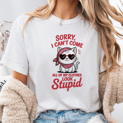Funny Cat Women T-Shirt – Sorry I Can’t Come All My Clothes Look Stupid