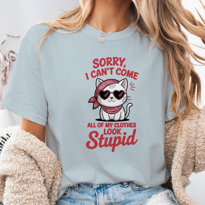 Funny Cat Women T-Shirt – Sorry I Can’t Come All My Clothes Look Stupid