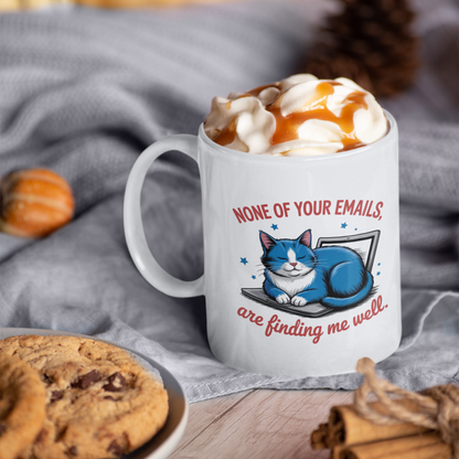 None of Your Emails Are Finding Me Well Funny Cat Mug