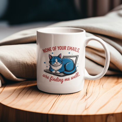 None of Your Emails Are Finding Me Well Funny Cat Mug