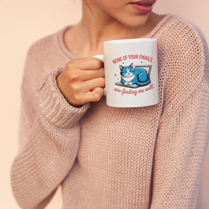 None of Your Emails Are Finding Me Well Funny Cat Mug