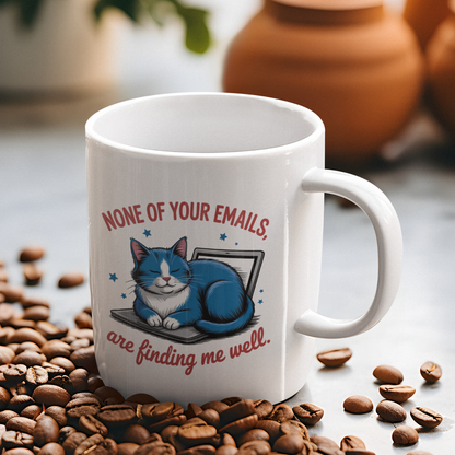 None of Your Emails Are Finding Me Well Funny Cat Mug
