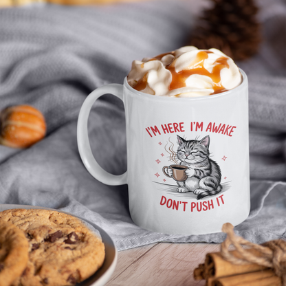 I’m Here I’m Awake Don’t Push It Funny Cat Mug