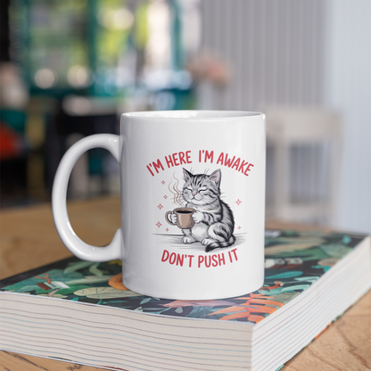 I’m Here I’m Awake Don’t Push It Funny Cat Mug