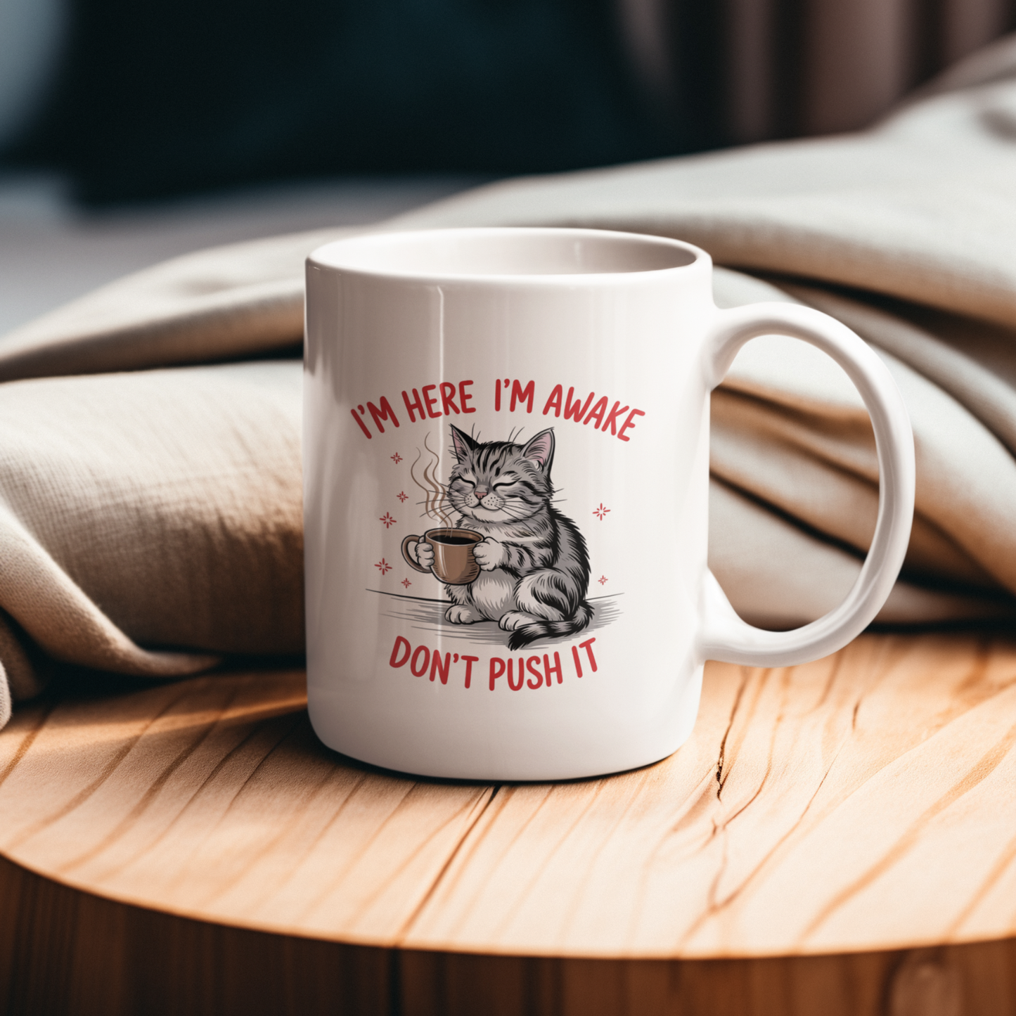 I’m Here I’m Awake Don’t Push It Funny Cat Mug