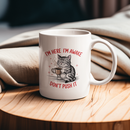 I’m Here I’m Awake Don’t Push It Funny Cat Mug
