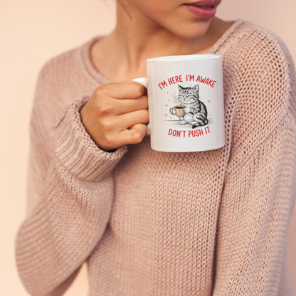 I’m Here I’m Awake Don’t Push It Funny Cat Mug