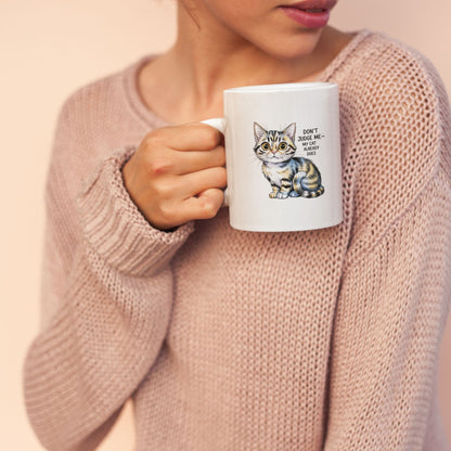 Don't Judge Me My Cat Already Does Funny Cat Mug