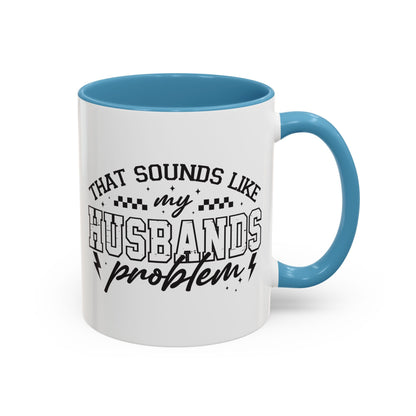That Sounds Like My Husband's Problem Coffee Mug