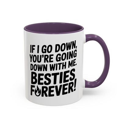 Besties Forever Mug – Funny Friendship Coffee Cup – If I Go Down You’re Going Down With Me – Best Friend Gift