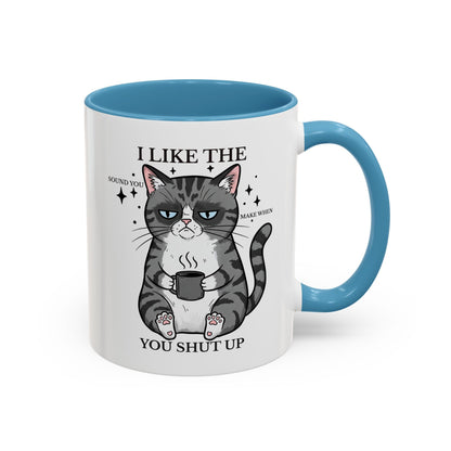 I Like The Sound You Make When You Shut Up Cat Coffee Mug (11/15oz)