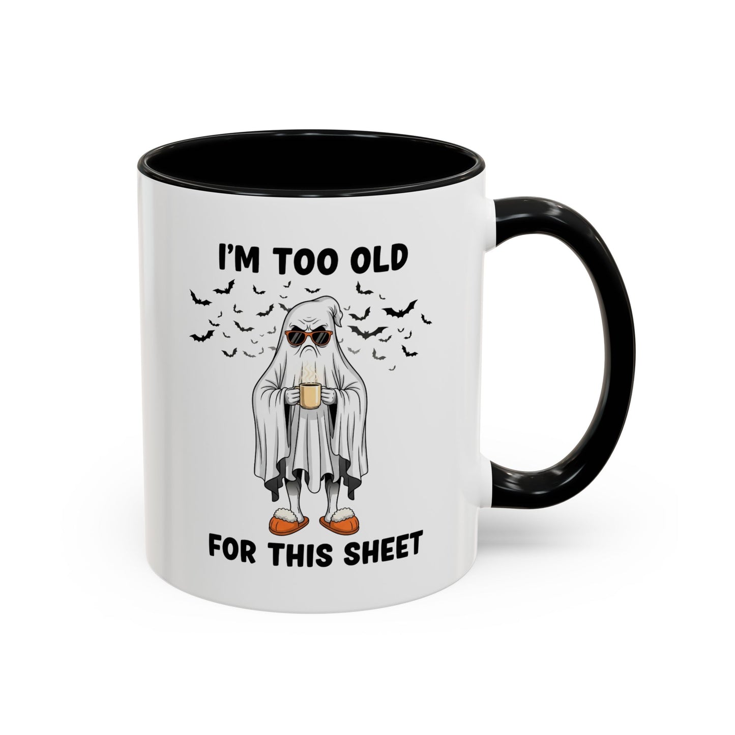 I’m Too Old For This Sheet – Funny Ghost Coffee Mug, Sarcastic Gift Cup