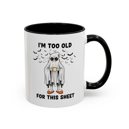 I’m Too Old For This Sheet – Funny Ghost Coffee Mug, Sarcastic Gift Cup