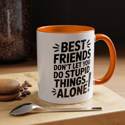 Funny Best Friends Mug – Don’t Let You Do Stupid Things Alone – Bestie Humor Coffee Cup – Friendship Gift for Besties