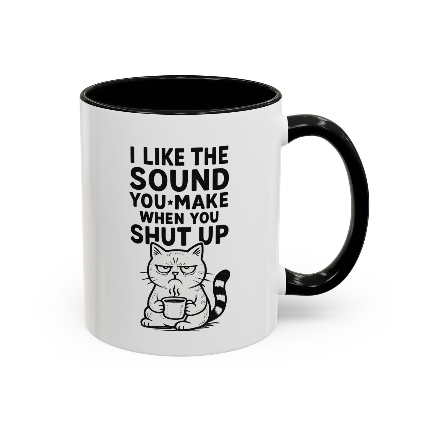 Funny Cat Coffee Mug — "I Like the Sound You Make When You Shut Up" Accent Mug (11/15oz)