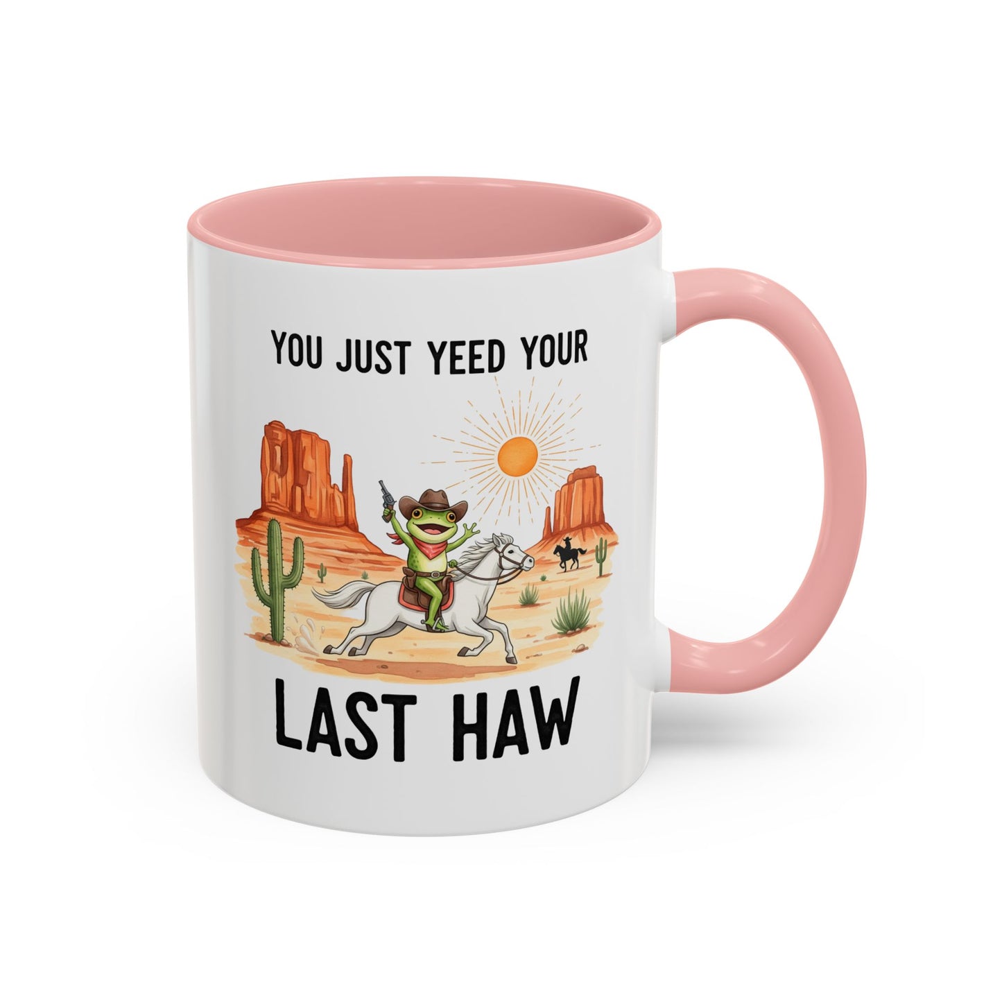 You Justyeed Your Last Haw Cowboy Desert Accent Coffee Mug (11/15oz)