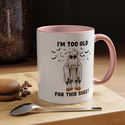 I’m Too Old For This Sheet – Funny Ghost Coffee Mug, Sarcastic Gift Cup