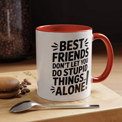 Funny Best Friends Mug – Don’t Let You Do Stupid Things Alone – Bestie Humor Coffee Cup – Friendship Gift for Besties
