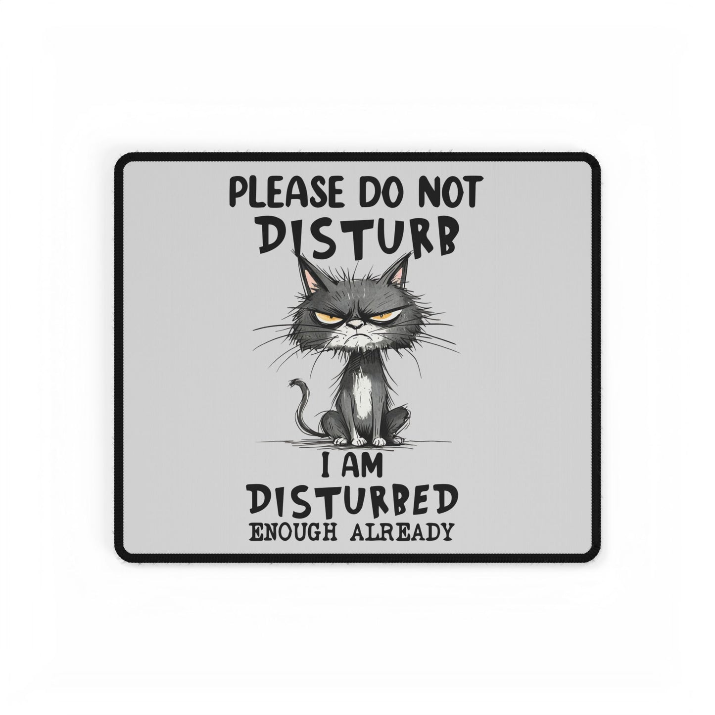 Please Do Not Disturb Cat Desk Mat — "I Am Disturbed Enough Already" Anti-Social Humor Mouse Pad